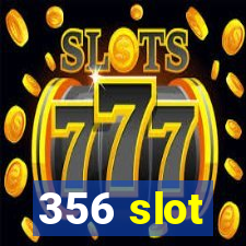 356 slot